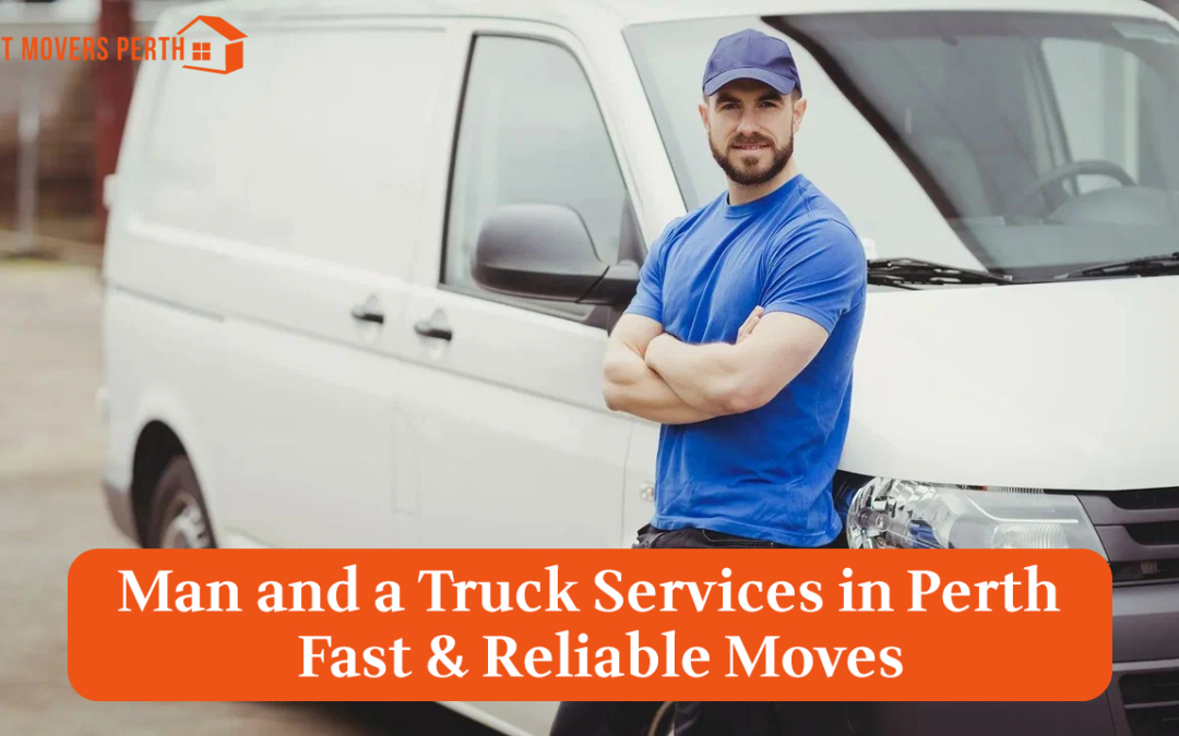 Affordable Man and a Truck in Perth: Simplify Your Move Today