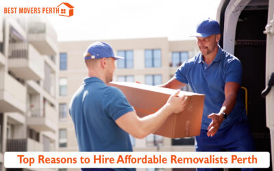 Top Reasons to Hire Affordable Removalists Perth