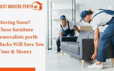 Moving Soon? These Furniture Removalists Perth Hacks Will Save You Time & Money